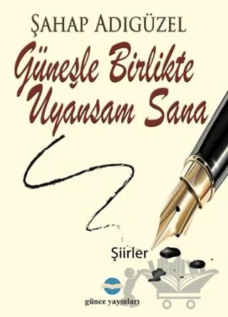 Güneşle Birlikte Uyansam Sana