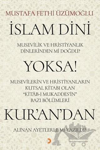 İslam Dini Musevilik ve Hristiyanlık Dinlerinden mi Doğdu? Yoksa Musevilerin ve Hristiyanların Kutsal Kitabı Olan Kitab-ı Mukaddes’in Bazı Bölümleri Kur’an’dan Alınan Ayetlerle mi Yazıldı?