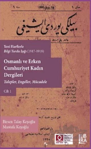 Yeni Harflerle Bilgi Yurdu Işığı Osmanlı ve Erken Cumhuriyet Kadın Dergileri Cilt 1