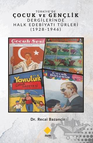Türkiye’de Çocuk Ve Gençlik Dergilerinde Halk Edebiyatı Türleri (1928-1946)