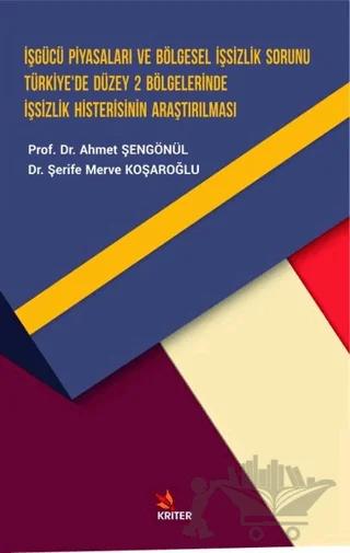 İşgücü Piyasaları ve Bölgesel İşsizlik Sorunu Türkiye’de Düzey 2 Bölgelerinde İşsizlik Histerisinin Araştırılması