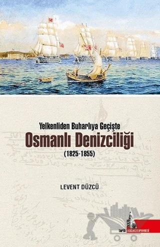 Yelkenliden Buharlıya Geçişte Osmanlı Denizciliği (1825-1855)