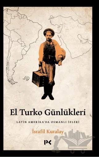 El Turko Günlükleri - Latin Amerika’da Osmanlı İzleri