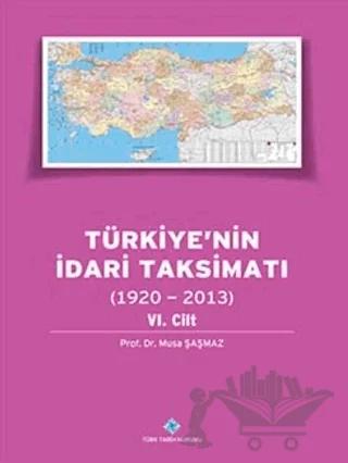 Türkiye`nin İdari Taksimatı (1920 - 2013) 6. Cilt
