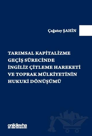 Tarımsal Kapitalizme Geçiş Sürecinde İngiliz Çitleme Hareketi ve Toprak Mülkiyetinin Hukuki Dönüşümü