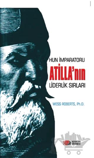 Hun İmparatoru Atilla’nın Liderlik Sırları