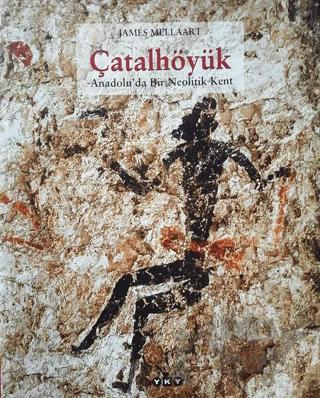Çatalhöyük Anadolu’da Bir Neolitik Kent