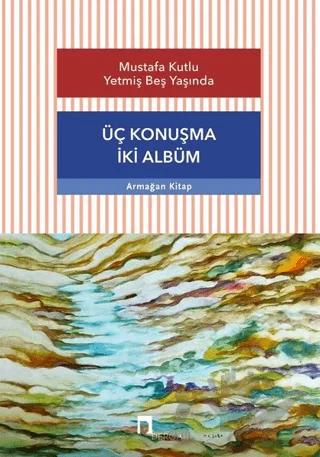 Üç Konuşma İki Albüm - Mustafa Kutlu Yetmiş Beş Yaşında