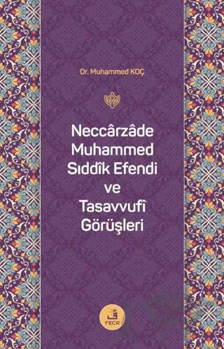 Neccarzade Muhammed Sıddık Efendi ve Tasavvufi Görüşleri