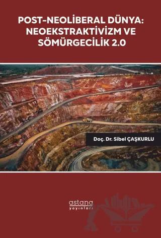 Post-Neoliberal Dünya: Neoekstraktivizm ve Sömürgecilik 2.0