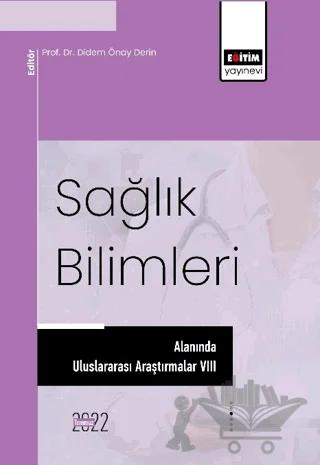 Sağlık Bilimleri Alanında Uluslararası Araştırmalar VIII