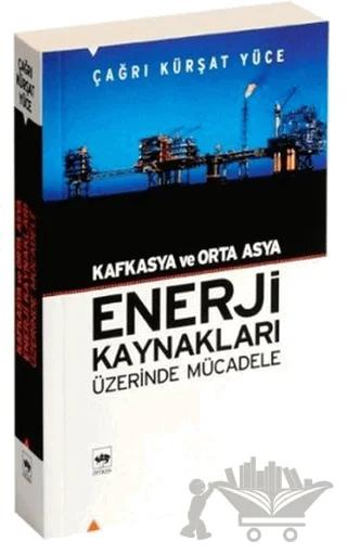 Kafkasya ve Orta Asya Enerji Kaynakları Üzerinde Mücadele