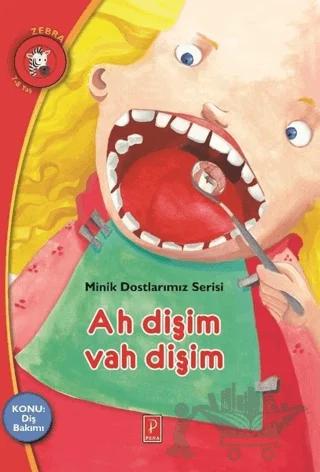 Ah Dişim Vah Dişim - Minik Dostlarımız Serisi 4