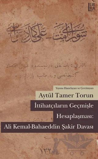 İttihatçıların Geçmişle Hesaplaşması: Ali Kemal - Bahaeddin Şakir Davası