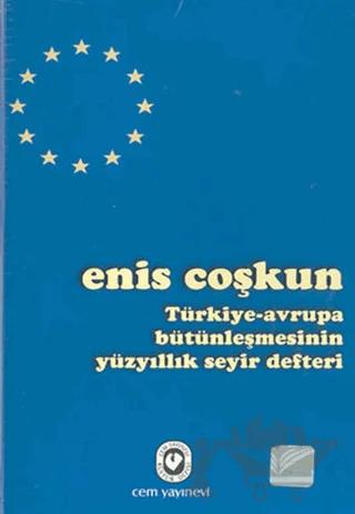 Türkiye-Avrupa Bütünleşmesinin Yüzyıllık Seyir Defteri