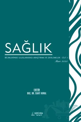 Sağlık Bilimlerinde Uluslararası Araştırma ve Derlemeler - Cilt 1 - Mart 2023