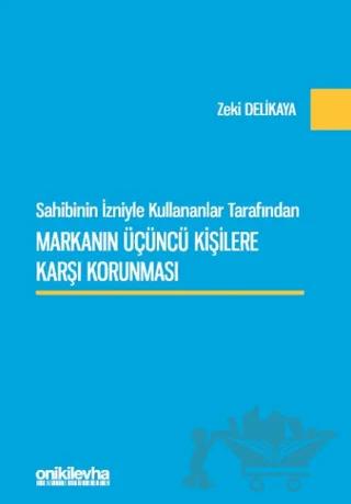 Sahibinin İzniyle Kullananlar Tarafından Markanın Üçüncü Kişilere Karşı Korunması