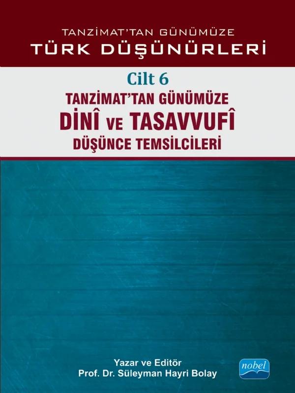 TANZİMAT’TAN GÜNÜMÜZE TÜRK DÜŞÜNCESİ - Cilt 6: Tanzimat’tan Günümüze Dinî ve Tasavvufî Düşünce Temsilcileri
