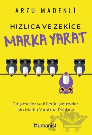 Hızlıca ve Zekice Marka Yarat – Arzu Madenli – Hümanist Kitap Yayıncılık kitap kapağı