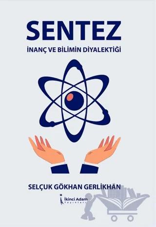 Sentez - İnanç Ve Bilimin Diyalektiği
