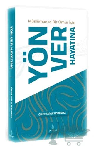 Müslümanca Bir Ömür için Yön Ver Hayatına