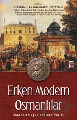 Erken Modern Osmanlılar – Daniel Goffman, Virginia H. Aksan – Timaş Tarih kitap kapağı