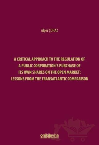 A Critical Approach to the Regulation of a Public Corporation's Purchase of its Own Shares on the Open Market: Lessons from the Transatlantic Comparison
