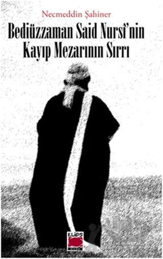 Bediüzzaman Said Nursi’nin Kayıp Mezarının Sırrı