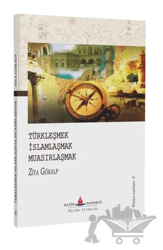 Türkleşmek İslamlaşmak Muasırlaşmak