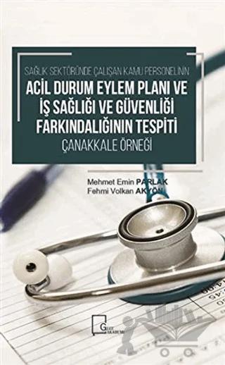 Sağlık Sektöründe Çalışan Kamu Personelinin Acil Durum Eylem Planı ve İş Sağlığı ve Güvenliği Farkındalığının Tespiti Çanakkale Örneği