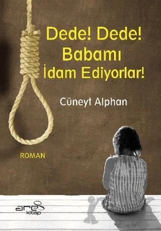 Dede! Dede! Babamı İdam Ediyorlar
