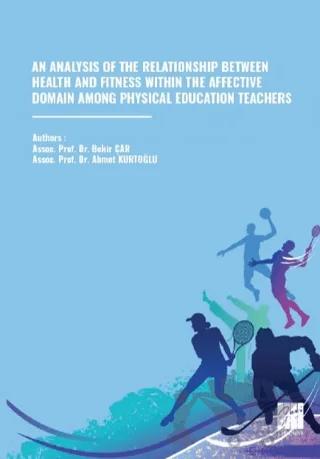 An Analysıs Of The Relatıonshıp Between Health And Fıtness Wıthın The Affectıve Domaın Among Physıcal Educatıon Teachers