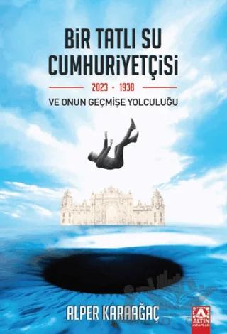 Bir Tatlı Su Cumhuriyetçisi Ve Onun Geçmişe Yolculuğu