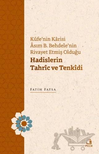 Kufe'nin Karisi Asım B. Behdele'nin Rivayet Etmiş Olduğu Hadislerin Tahric ve Tenkidi