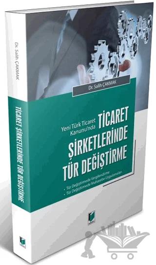 Yeni Türk Ticaret Kanunu'nda Ticaret Şirketlerinde Tür Değiştirme