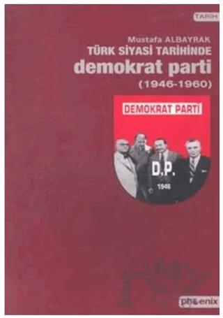 Türk Siyasi Tarihinde Demokrat Parti 1946-1960
