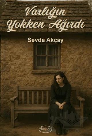 Varlığın Yokken Ağırdı