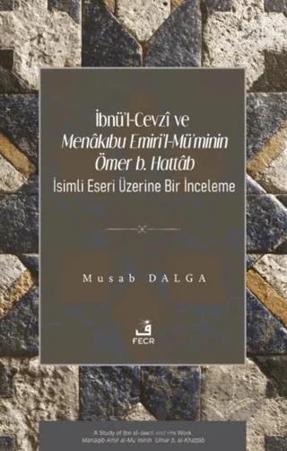 İbnü’l-Cevzî ve Menâkıbu Emiri’l-Mü’minin Ömer b. Hattâb İsimli Eseri Üzerine Bir İnceleme