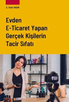 Evden E–Ticaret Yapan Gerçek Kişilerin Tacir Sıfatı – Saffet Tarık Aksın – Seçkin Yayıncılık kitap kapağı