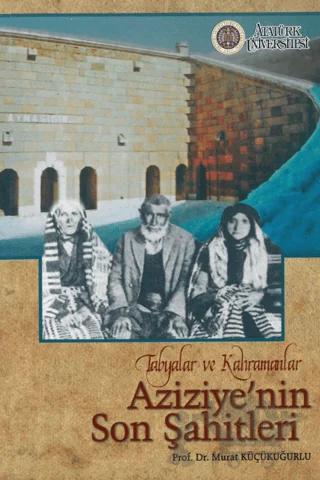 Tabyalar ve Kahramanlar Aziziye’nin Son Şahitleri