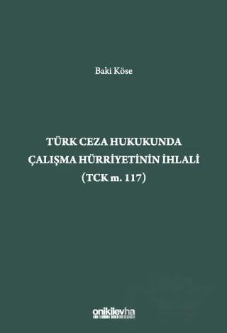 Türk Ceza Hukukunda Çalışma Hürriyetinin İhlali (TCK m. 117)