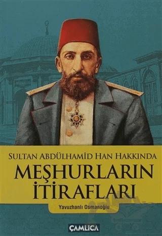 Sultan Abdülhamid Han Hakkında Meşhurların İtirafları – Yavuzhanlı Osmanoğlu – Çamlıca Basım Yayın kitap kapağı