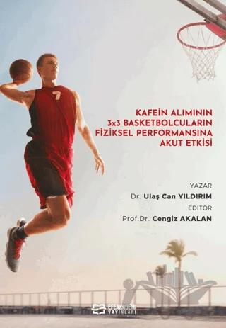 Kafein Alımının 3x3 Basketbolcuların Fiziksel Performansına Akut Etkisi
