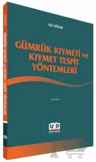 Gümrük Kıymeti ve Kıymet Tespit Yöntemleri
