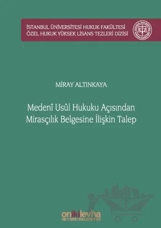 Medeni Usul Hukuku Açısından Mirasçılık Belgesine İlişkin Talep İstanbul Üniversitesi Hukuk Fakültesi Özel Hukuk Yüksek Lisans Tezleri Dizisi No: 51