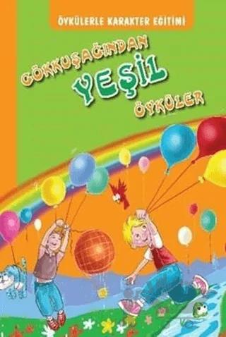 Öykülerle Karakter Eğitimi - Gökkuşağından Yeşil Öyküler