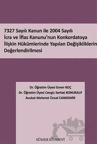 7327 Sayılı Kanun İle 2004 Sayılı İcra ve İflas Kanunu’nun Konkordatoya İlişkin Hükümlerinde Yapılan Değişikliklerin Değerlendirilmesi