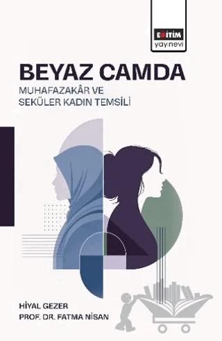 Beyaz Camda Muhazakâr ve Seküler Kadın Temsili