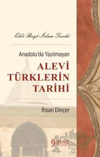 Ehli Beyt İslam Tarihi - Anadolu’da Yazılmayan Alevi Türklerin Tarihi