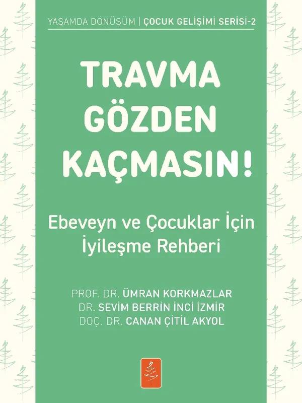 TRAVMA GÖZDEN KAÇMASIN! Ebeveyn ve Çocuklar İçin İyileşme Rehberi